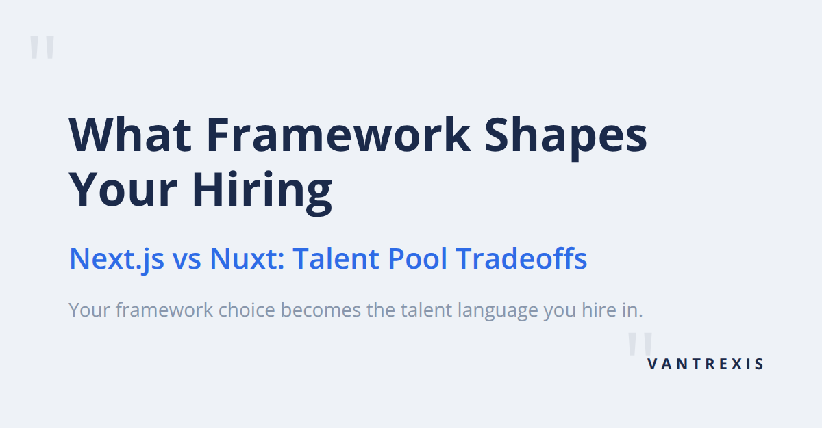 Why Nuxt and Next.js are winning at Series A/B SaaS — and what that means for your hiring strategy
