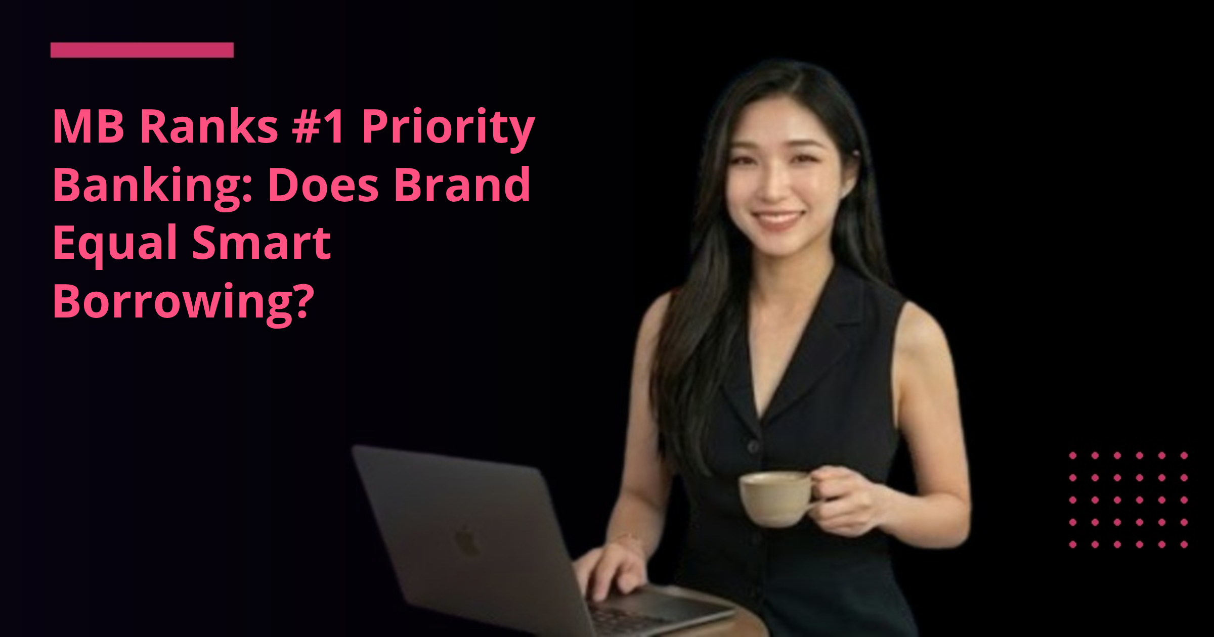 MB Ranks #1 Priority Banking: Does Brand Equal Smart Borrowing?