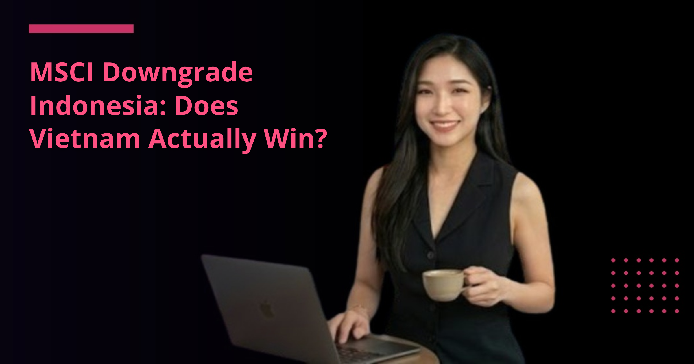 MSCI Downgrade Indonesia: Does Vietnam Actually Win?