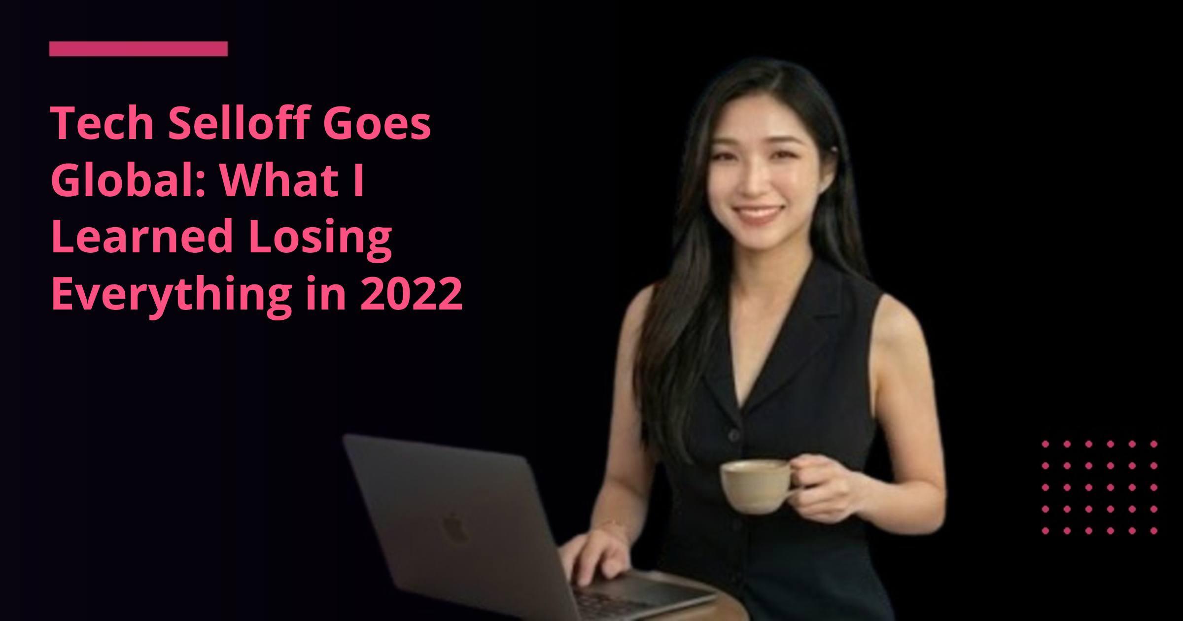 Tech Selloff Goes Global: What I Learned Losing Everything in 2022