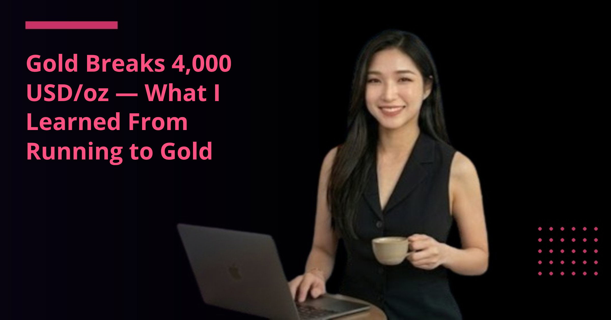 Gold Breaks 4,000 USD/oz — What I Learned From Running to Gold
