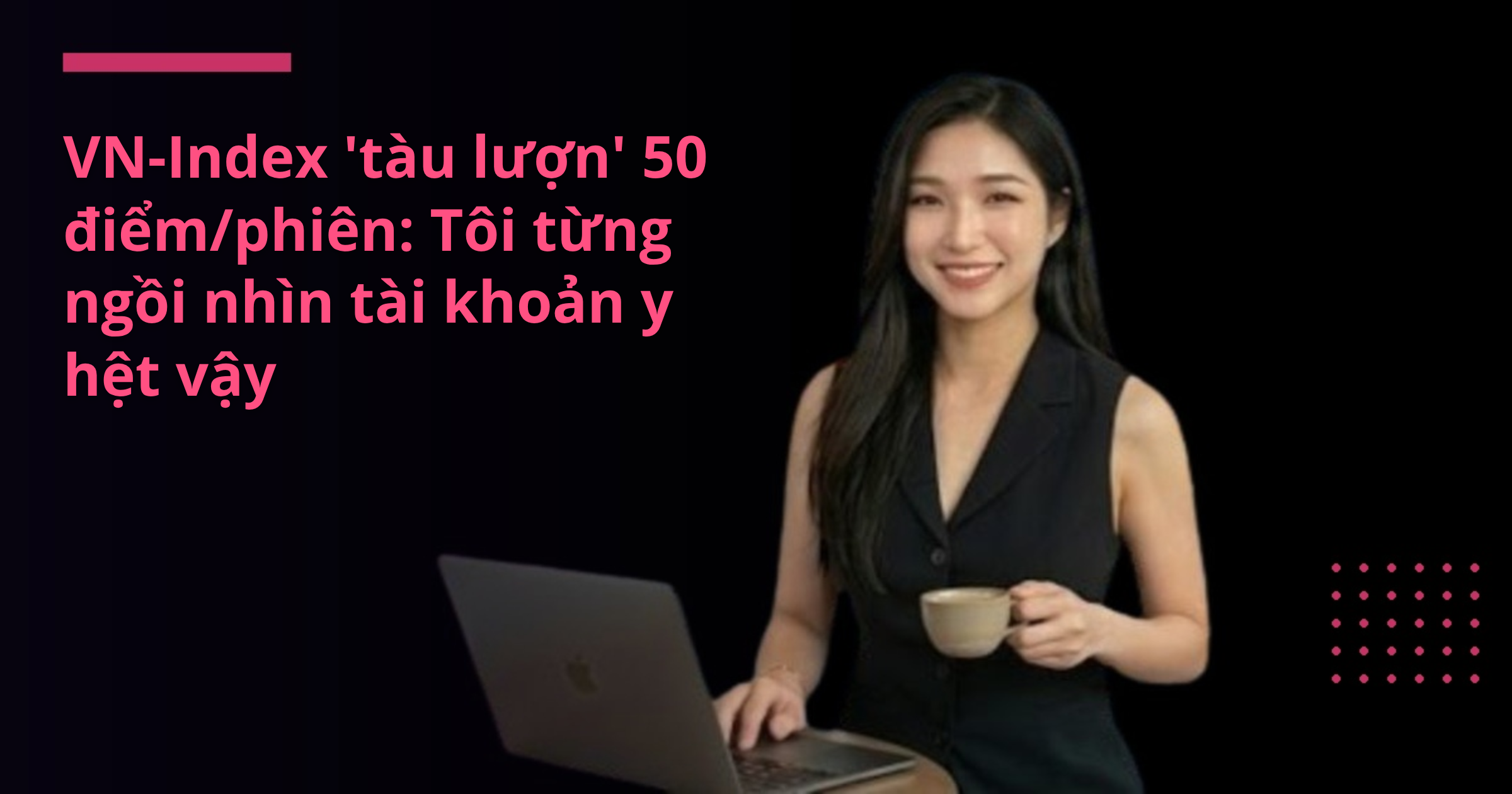 VN-Index 'tàu lượn' 50 điểm/phiên: Tôi từng ngồi nhìn tài khoản y hệt vậy