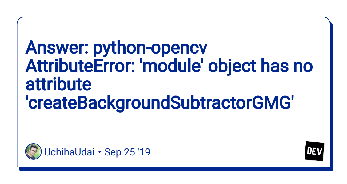 Attributeerror message object has no attribute message. Module 'cv2' has no attribute 'face'.