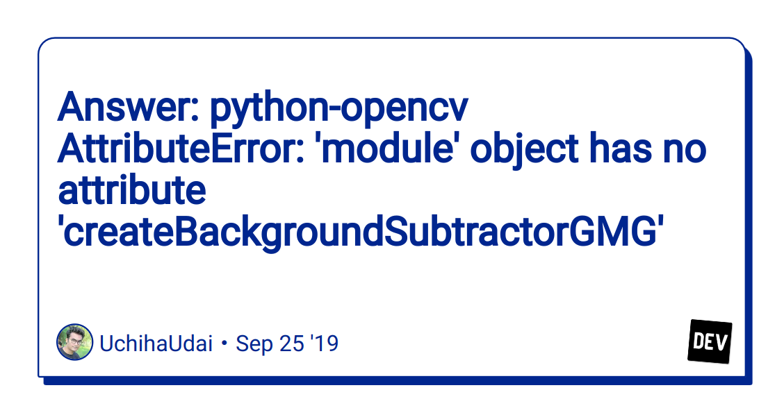 Python attributeerror object has no attribute. Module 'cv2' has no attribute 'face'.