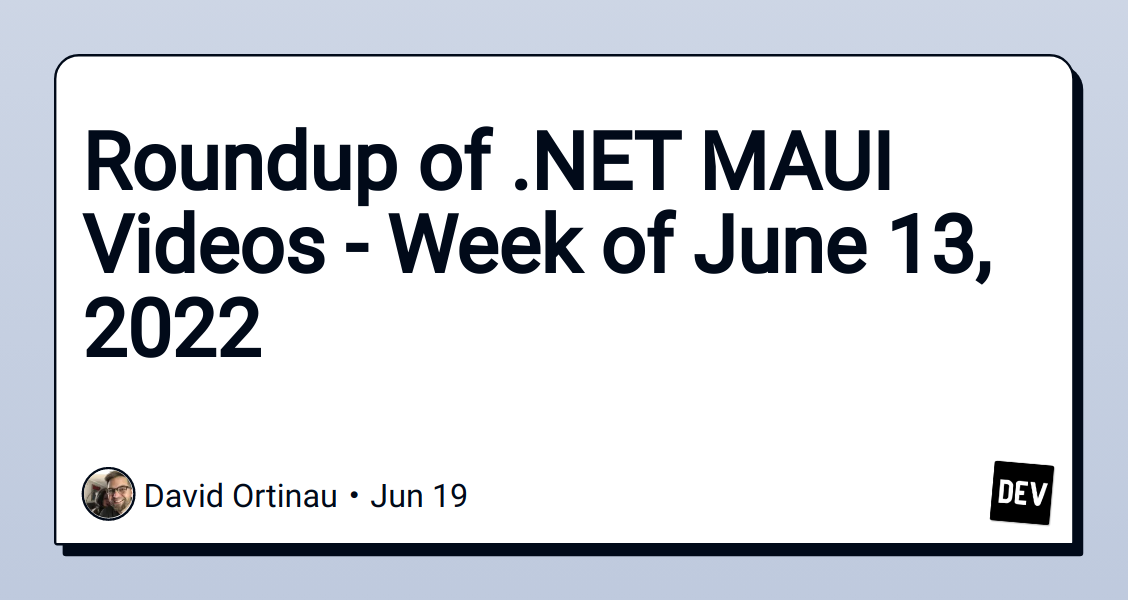 Roundup of .NET MAUI Videos - Week of June 13, 2022
