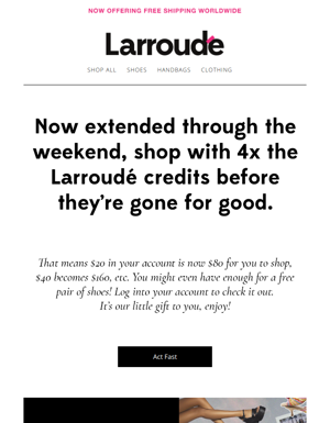 Your (Very) Last Chance For 4x The Larroudé Credits!